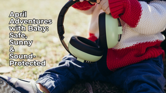 🌼 April Adventures with Baby: Safe, Sunny & Sound-Protected